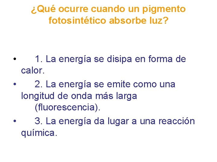 ¿Qué ocurre cuando un pigmento fotosintético absorbe luz? • 1. La energía se disipa