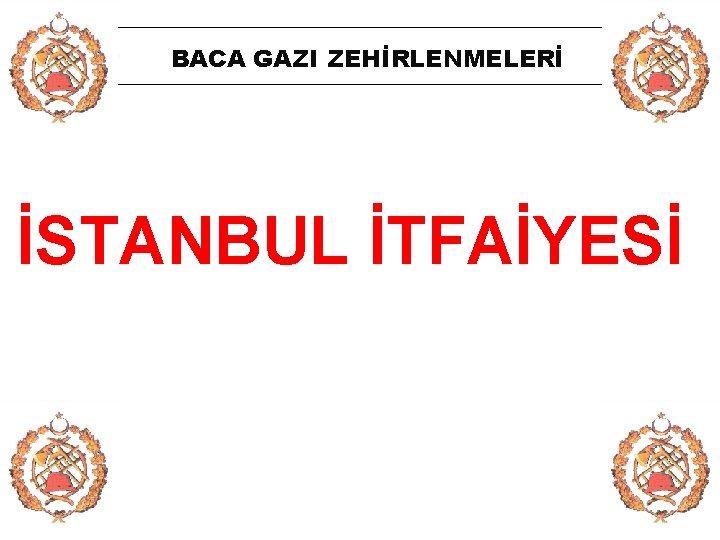 BACA GAZI ZEHİRLENMELERİ İSTANBUL İTFAİYESİ 