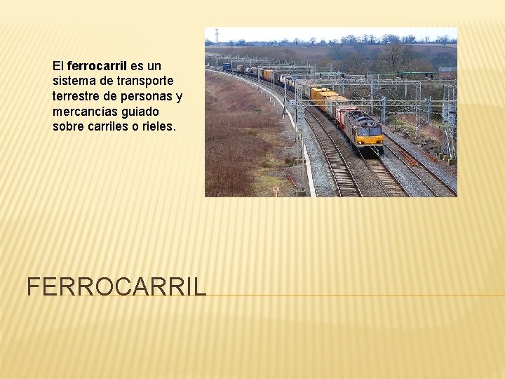 El ferrocarril es un sistema de transporte terrestre de personas y mercancías guiado sobre El ferrocarril es un sistema de transporte terrestre de personas y mercancías guiado sobre