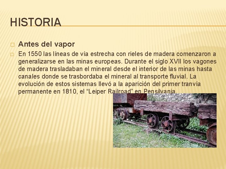 HISTORIA � Antes del vapor � En 1550 las líneas de vía estrecha con HISTORIA � Antes del vapor � En 1550 las líneas de vía estrecha con