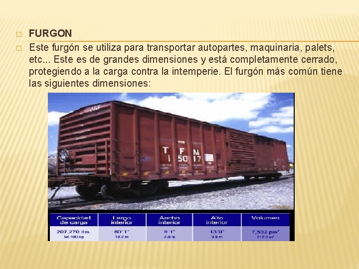 � � FURGON Este furgón se utiliza para transportar autopartes, maquinaria, palets, etc. . � � FURGON Este furgón se utiliza para transportar autopartes, maquinaria, palets, etc. .
