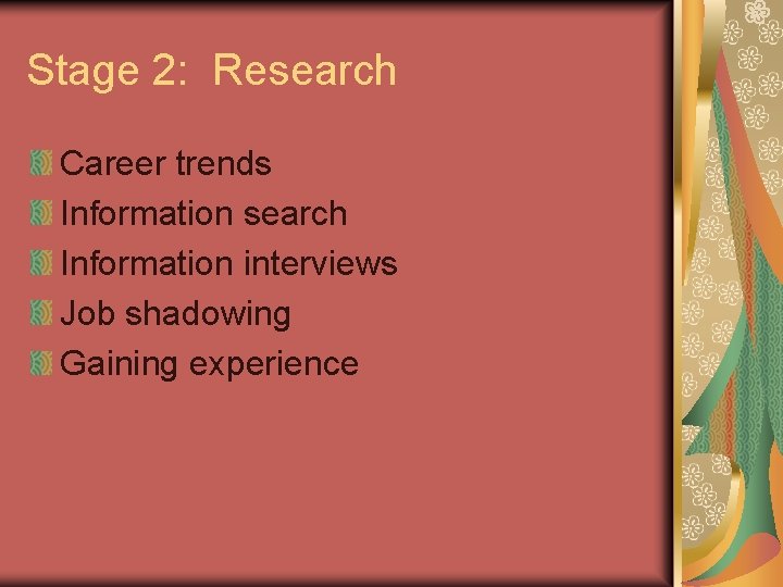 Stage 2: Research Career trends Information search Information interviews Job shadowing Gaining experience 