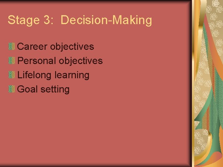 Stage 3: Decision-Making Career objectives Personal objectives Lifelong learning Goal setting 