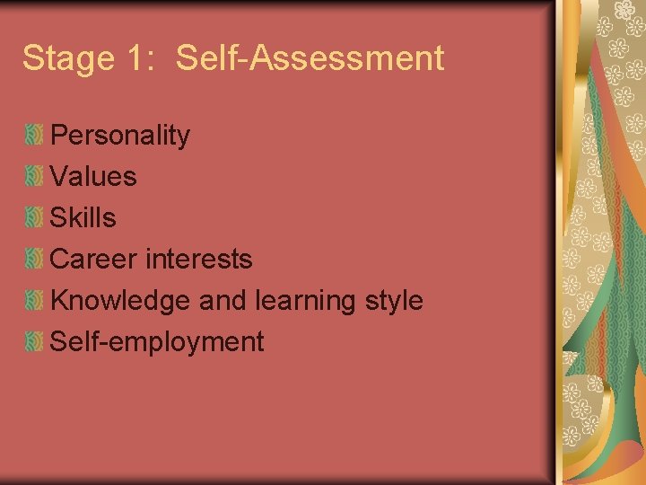 Stage 1: Self-Assessment Personality Values Skills Career interests Knowledge and learning style Self-employment 