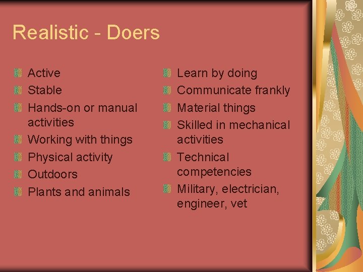 Realistic - Doers Active Stable Hands-on or manual activities Working with things Physical activity