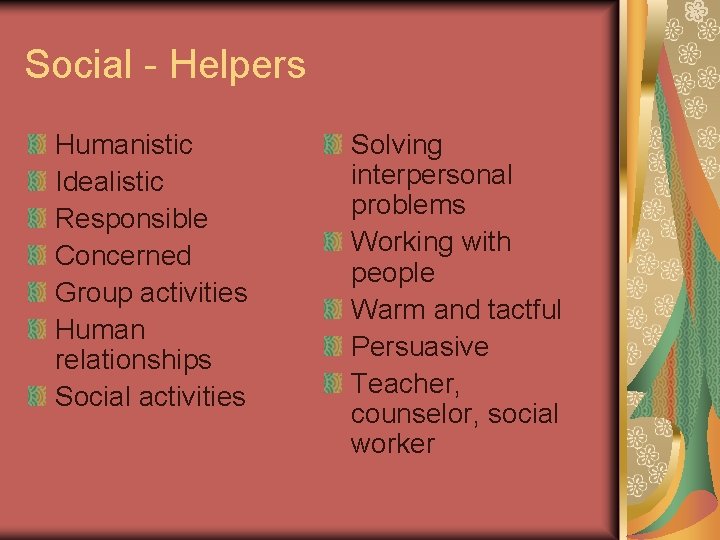 Social - Helpers Humanistic Idealistic Responsible Concerned Group activities Human relationships Social activities Solving