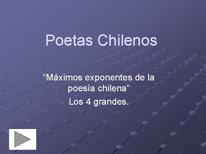 Poetas Chilenos “Máximos exponentes de la poesía chilena” Los 4 grandes. 