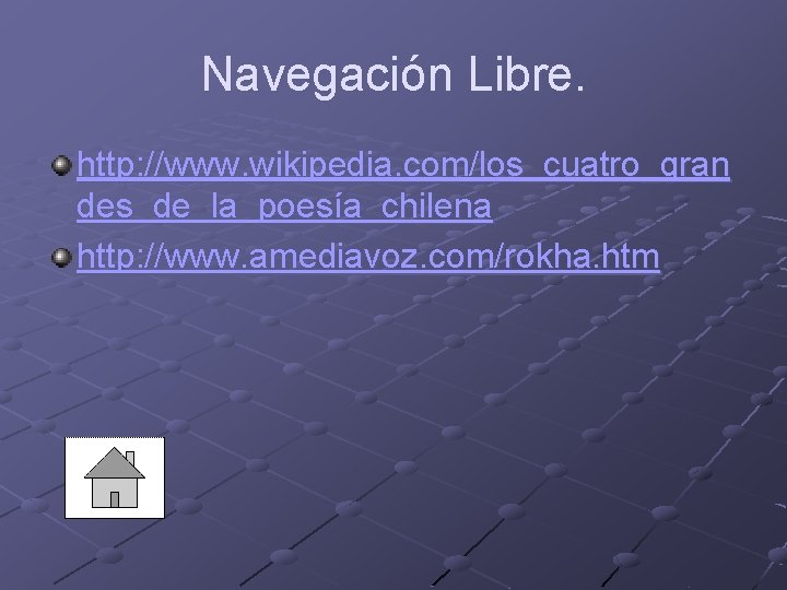 Navegación Libre. http: //www. wikipedia. com/los_cuatro_gran des_de_la_poesía_chilena http: //www. amediavoz. com/rokha. htm 