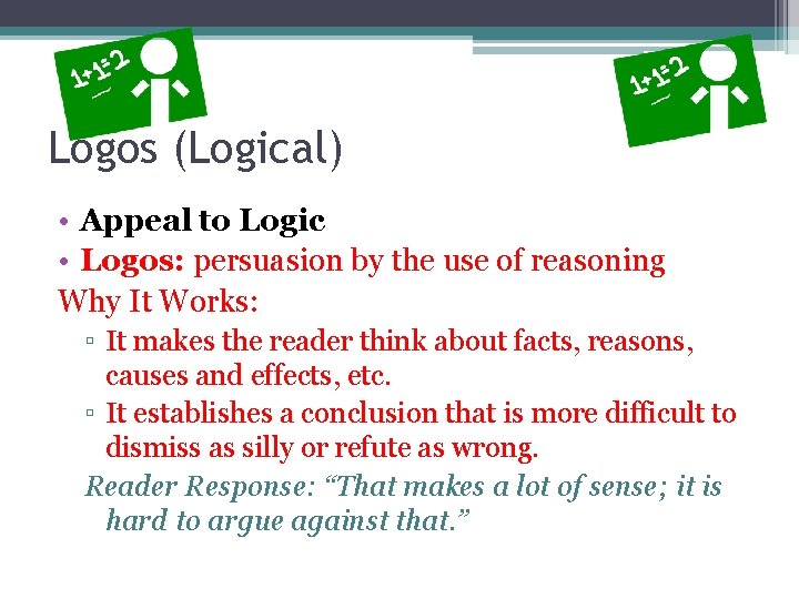 Logos (Logical) • Appeal to Logic • Logos: persuasion by the use of reasoning