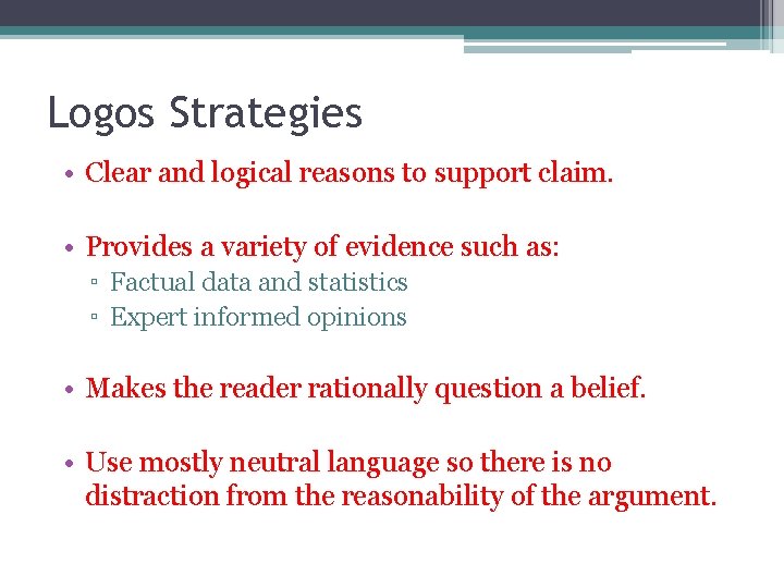 Logos Strategies • Clear and logical reasons to support claim. • Provides a variety