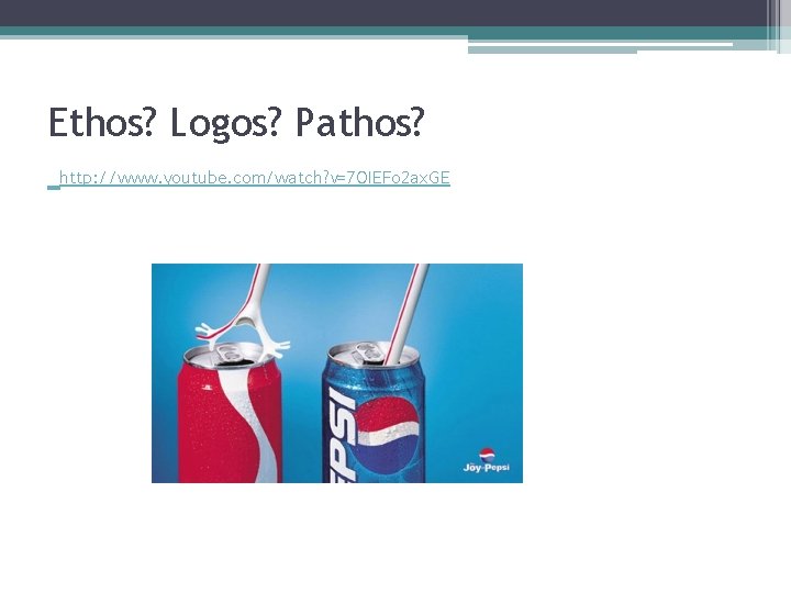 Ethos? Logos? Pathos? http: //www. youtube. com/watch? v=7 OIEFo 2 ax. GE 