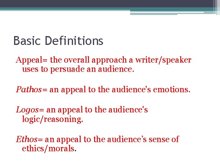 Basic Definitions Appeal= the overall approach a writer/speaker uses to persuade an audience. Pathos=