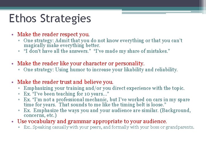 Ethos Strategies • Make the reader respect you. ▫ One strategy: Admit that you