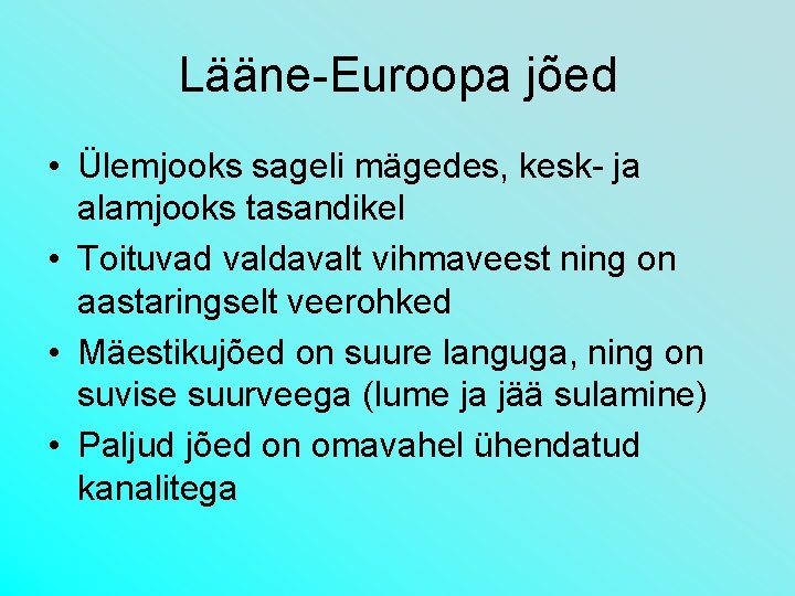 Lääne-Euroopa jõed • Ülemjooks sageli mägedes, kesk- ja alamjooks tasandikel • Toituvad valdavalt vihmaveest