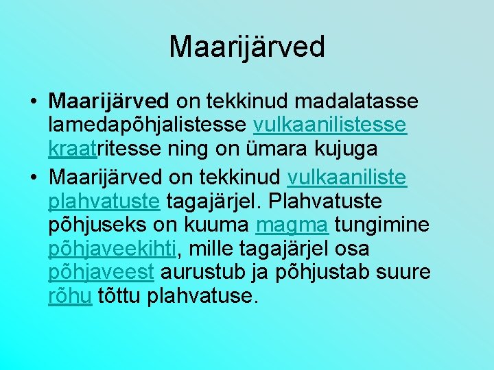 Maarijärved • Maarijärved on tekkinud madalatasse lamedapõhjalistesse vulkaanilistesse kraatritesse ning on ümara kujuga •