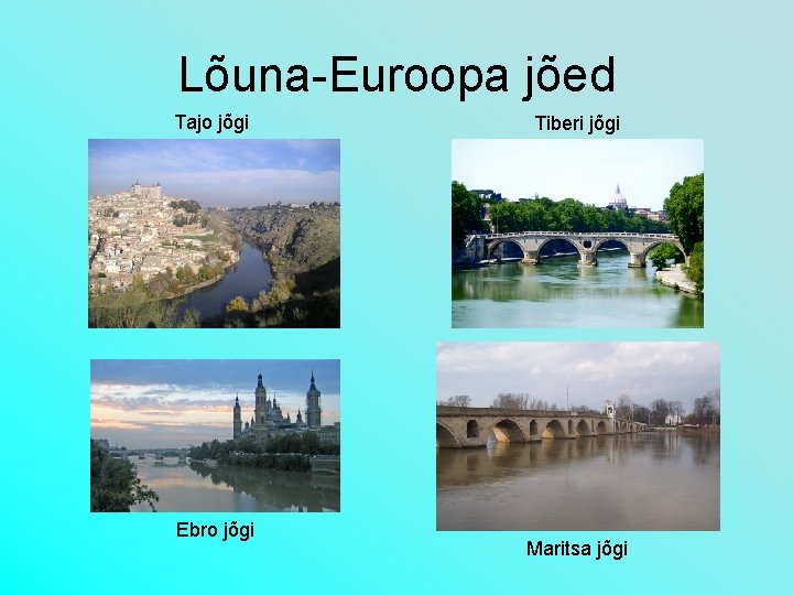 Lõuna-Euroopa jõed Tajo jõgi Ebro jõgi Tiberi jõgi Maritsa jõgi 