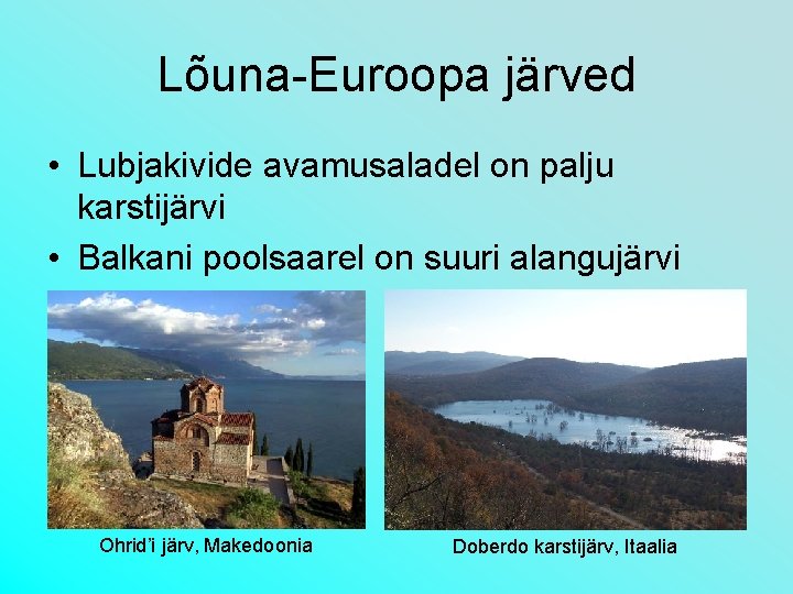 Lõuna-Euroopa järved • Lubjakivide avamusaladel on palju karstijärvi • Balkani poolsaarel on suuri alangujärvi