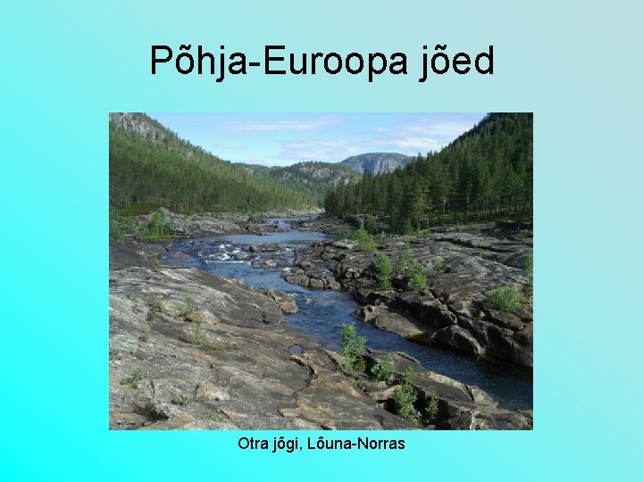 Põhja-Euroopa jõed Otra jõgi, Lõuna-Norras 