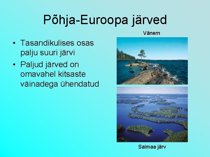 Põhja-Euroopa järved Vänern • Tasandikulises osas palju suuri järvi • Paljud järved on omavahel