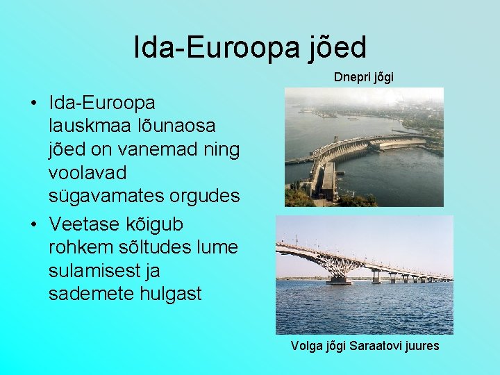 Ida-Euroopa jõed Dnepri jõgi • Ida-Euroopa lauskmaa lõunaosa jõed on vanemad ning voolavad sügavamates