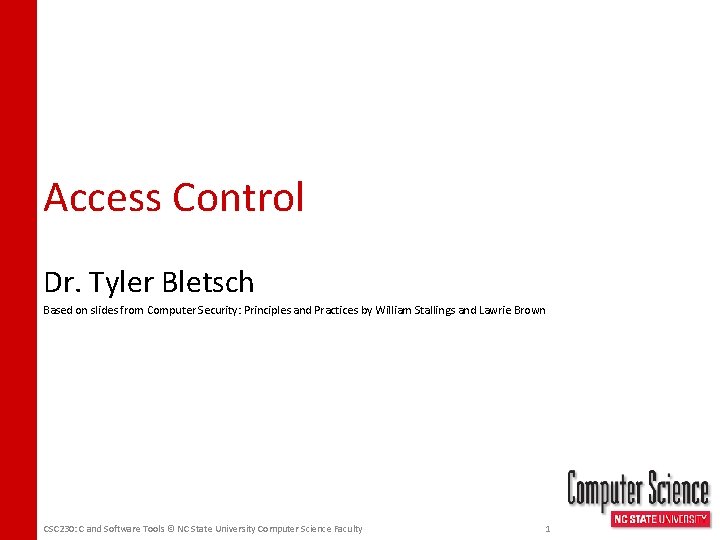 Access Control Dr. Tyler Bletsch Based on slides from Computer Security: Principles and Practices