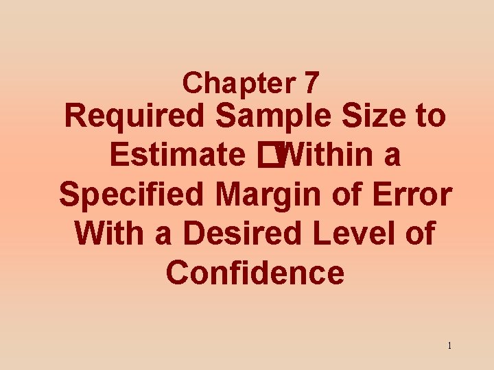 Chapter 7 Required Sample Size to Estimate �Within a Specified Margin of Error With Chapter 7 Required Sample Size to Estimate �Within a Specified Margin of Error With