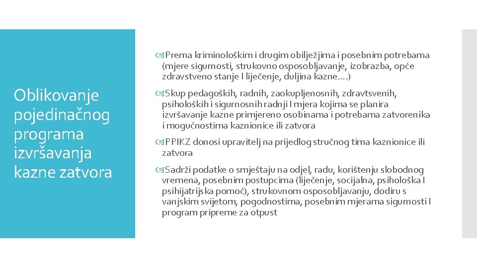  Prema kriminološkim i drugim obilježjima i posebnim potrebama (mjere sigurnosti, strukovno osposobljavanje, izobrazba,