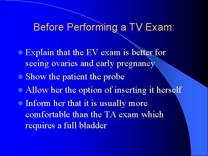 Before Performing a TV Exam: l Explain that the EV exam is better for