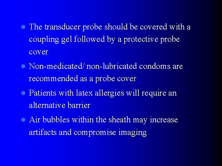 l The transducer probe should be covered with a coupling gel followed by a
