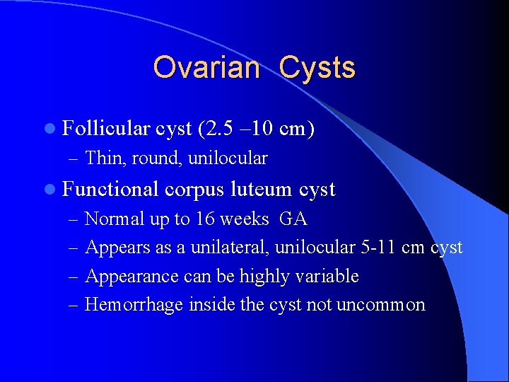 Ovarian Cysts l Follicular cyst (2. 5 – 10 cm) – Thin, round, unilocular