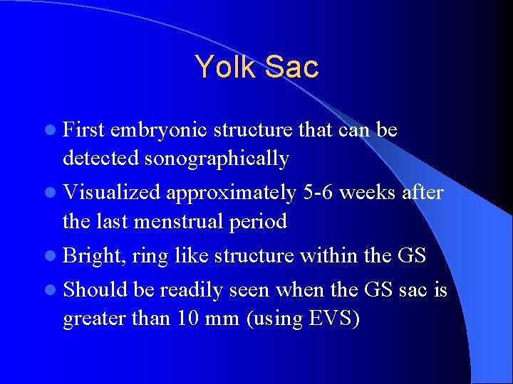 Yolk Sac l First embryonic structure that can be detected sonographically l Visualized approximately