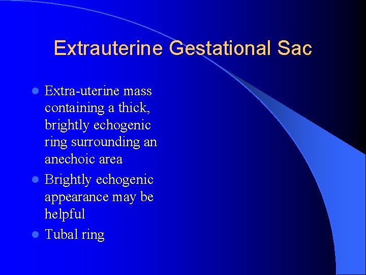 Extrauterine Gestational Sac Extra-uterine mass containing a thick, brightly echogenic ring surrounding an anechoic