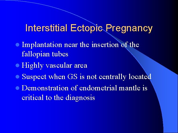 Interstitial Ectopic Pregnancy l Implantation near the insertion of the fallopian tubes l Highly