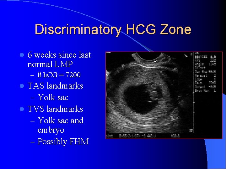 Discriminatory HCG Zone l 6 weeks since last normal LMP – ß h. CG