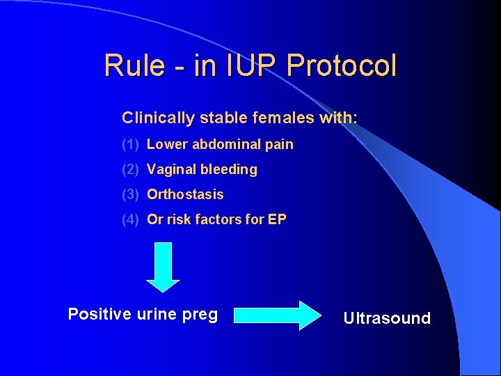 Rule - in IUP Protocol Clinically stable females with: (1) Lower abdominal pain (2)