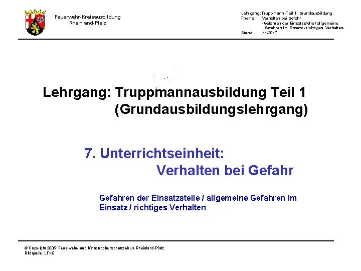 Feuerwehr-Kreisausbildung Rheinland-Pfalz Lehrgang: Truppmann -Teil 1 - Grundausbildung Thema: Verhalten bei Gefahr -Gefahren der