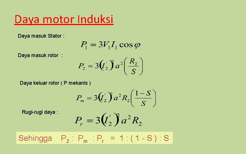 Daya motor Induksi Daya masuk Stator : Daya masuk rotor : Daya keluar rotor