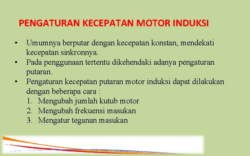 PENGATURAN KECEPATAN MOTOR INDUKSI • • • Umumnya berputar dengan kecepatan konstan, mendekati kecepatan