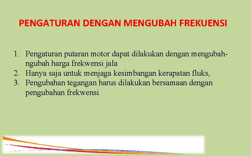 PENGATURAN DENGAN MENGUBAH FREKUENSI 1. Pengaturan putaran motor dapat dilakukan dengan mengubah harga frekwensi