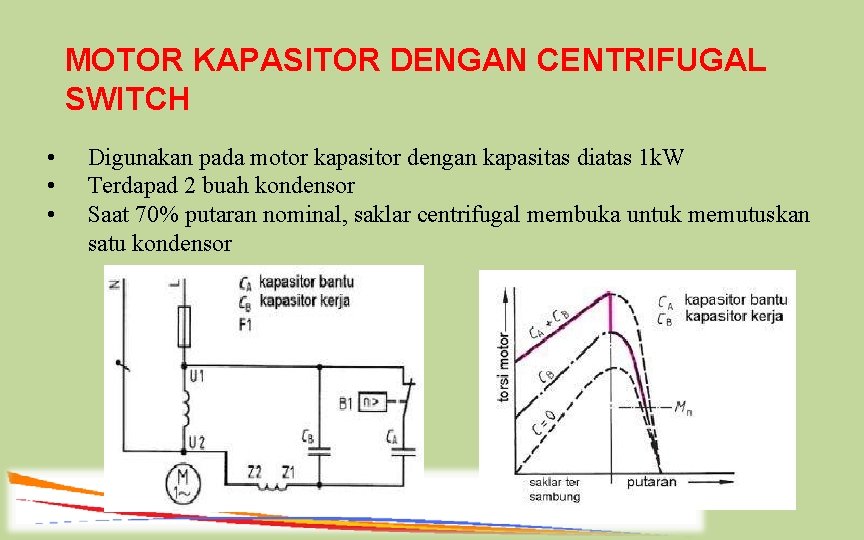 MOTOR KAPASITOR DENGAN CENTRIFUGAL SWITCH • • • Digunakan pada motor kapasitor dengan kapasitas