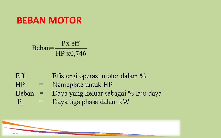 BEBAN MOTOR Eff. HP Beban Pi = = Efisiensi operasi motor dalam % Nameplate