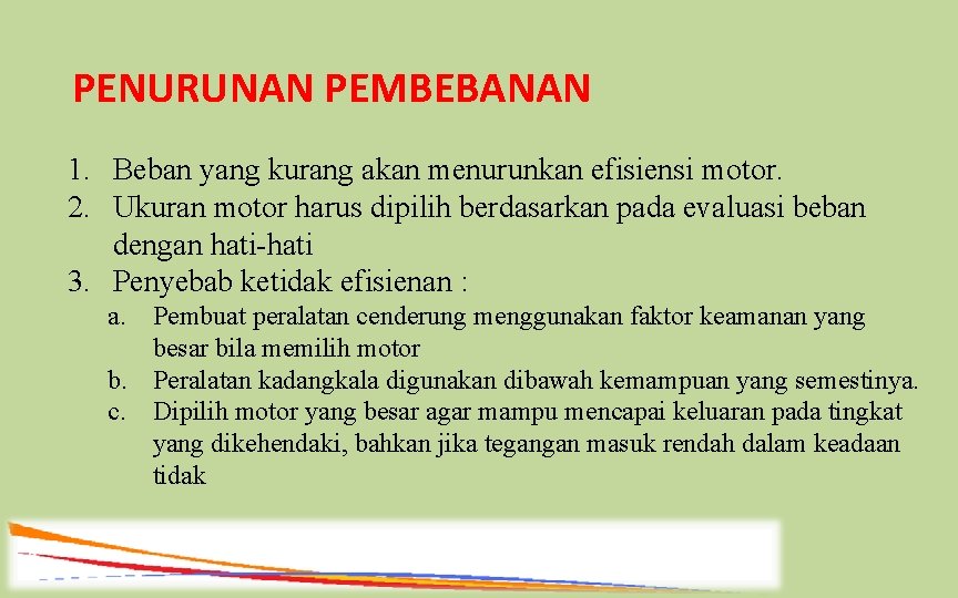 PENURUNAN PEMBEBANAN 1. Beban yang kurang akan menurunkan efisiensi motor. 2. Ukuran motor harus