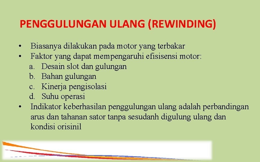 PENGGULUNGAN ULANG (REWINDING) • • Biasanya dilakukan pada motor yang terbakar Faktor yang dapat