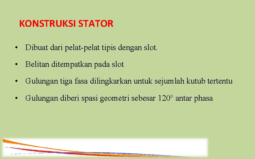 KONSTRUKSI STATOR • Dibuat dari pelat-pelat tipis dengan slot. • Belitan ditempatkan pada slot