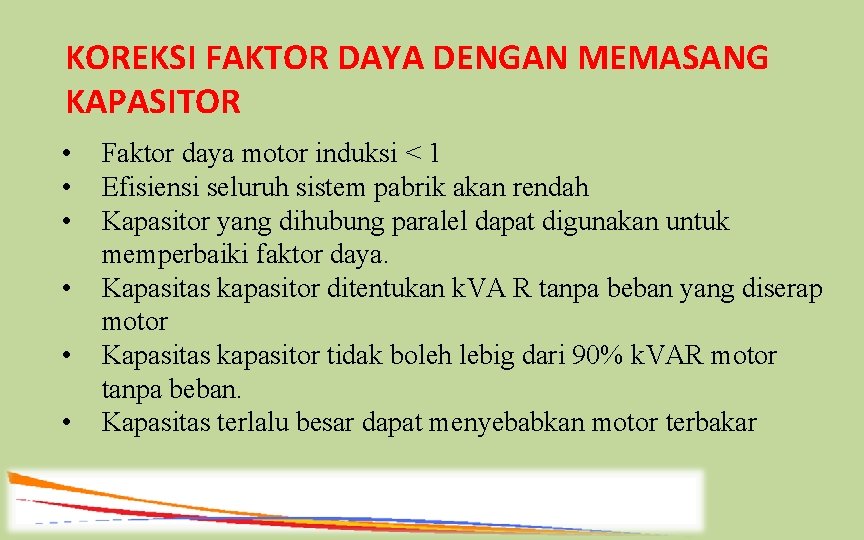 KOREKSI FAKTOR DAYA DENGAN MEMASANG KAPASITOR • • • Faktor daya motor induksi <