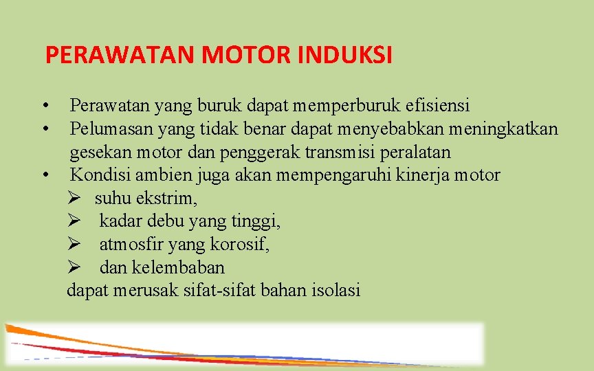 PERAWATAN MOTOR INDUKSI • • Perawatan yang buruk dapat memperburuk efisiensi Pelumasan yang tidak