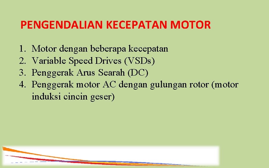 PENGENDALIAN KECEPATAN MOTOR 1. 2. 3. 4. Motor dengan beberapa kecepatan Variable Speed Drives
