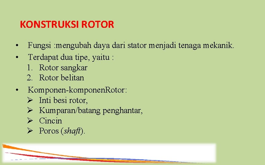 KONSTRUKSI ROTOR • • Fungsi : mengubah daya dari stator menjadi tenaga mekanik. Terdapat