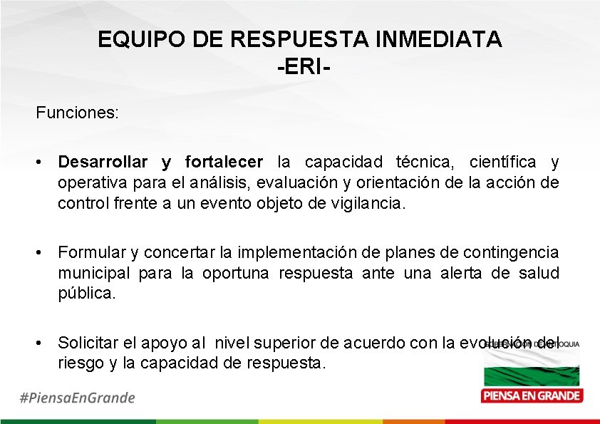 EQUIPO DE RESPUESTA INMEDIATA -ERIFunciones: • Desarrollar y fortalecer la capacidad técnica, científica y