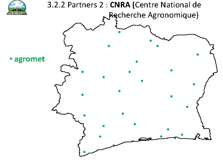 3. 2. 2 Partners 2 : CNRA (Centre National de Recherche Agronomique) • •